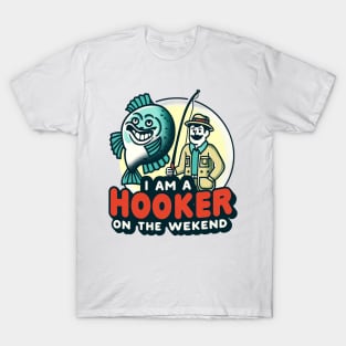 I'm a Hooker on the Weekend - Fishing Fun T-Shirt